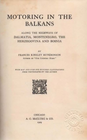 Hutchinson Frances Kinsley: Motoring in the Balkans. Along the Highways of Dalmatia, Montenegro, the Herzegovina and Bosnia